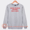Good-People-Disobey-Bad-Laws-Sweatshirt-On-Sale