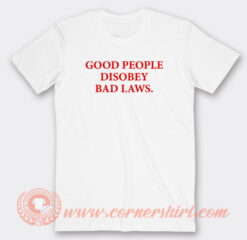 Good-People-Disobey-Bad-Laws-T-Shirt-On-Sale