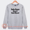 Harry Tofu Guys Don’t Eat Meat Sweatshirt On Sale