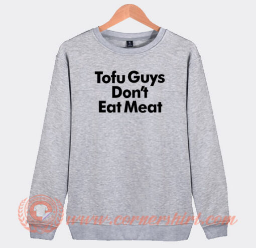 Harry Tofu Guys Don’t Eat Meat Sweatshirt On Sale