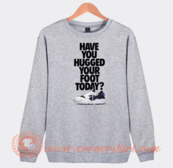 Have-You-Hugged-Your-Foot-Today-Sweatshirt-On-Sale