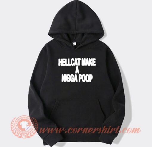 Hellcat Make A Nigga Poop Hoodie On Sale