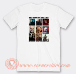 Horror-Characters-What-Women-Look-For-In-A-Man-T-shirt-On-Sale