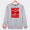 Hot-N-Hard-Sweatshirt-On-Sale