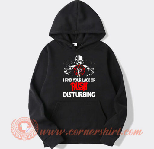 I Find Your Lack of Rush Disturbing Hoodie On Sale