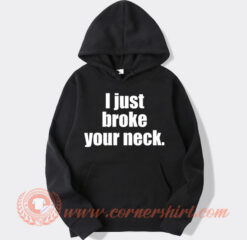 I Just Broke Your Neck Hoodie On Sale