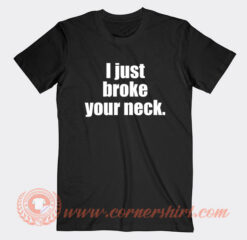 I-Just-Broke-Your-Neck-T-shirt-On-Sale