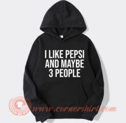 I Like Pepsi And Maybe 3 People Hoodie On Sale