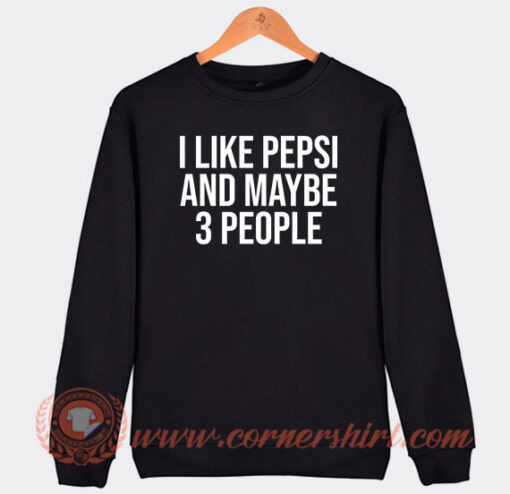 I-Like-Pepsi-And-Maybe-3-People-Sweatshirt-On-Sale