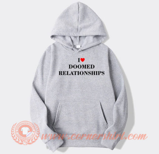 I Love Doomed Relationships Hoodie On Sale