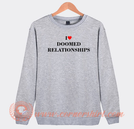 I-Love-Doomed-Relationships-Sweatshirt-On-Sale