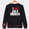 I-Love-Joey-Buckets-Sweatshirt-On-Sale