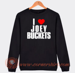 I-Love-Joey-Buckets-Sweatshirt-On-Sale
