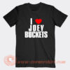 I-Love-Joey-Buckets-T-shirt-On-Sale