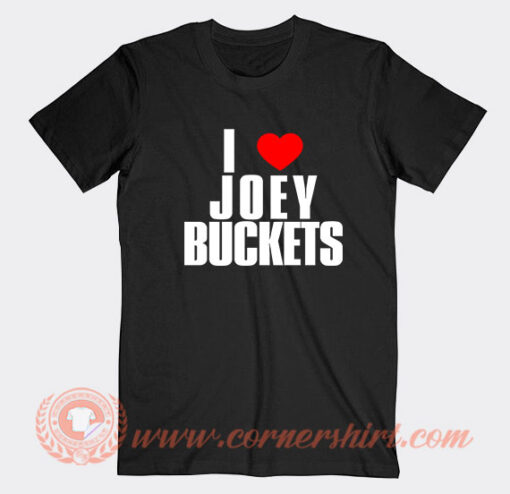 I-Love-Joey-Buckets-T-shirt-On-Sale