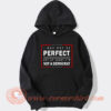 I May Not Be Perfect Hoodie On Sale