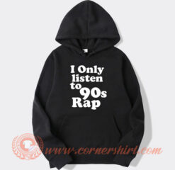 I Only Listen To 90s Rap Hoodie On Sale
