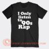 I-Only-Listen-To-90s-Rap-T-Shirt-On-Sale