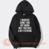 I Wanted Some Time Off Work Hoodie On Sale