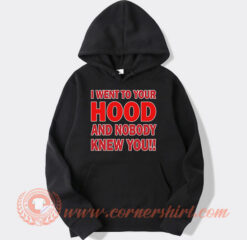 I Went to Your Hood and Nobody Knew You Hoodie On Sale
