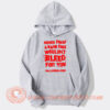 Never Trust A Band That Wouldn't Bleed For You Hoodie On Sale