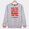 Never-Trust-A-Band-That-Wouldn't-Bleed-For-You-Sweatshirt-On-Sale