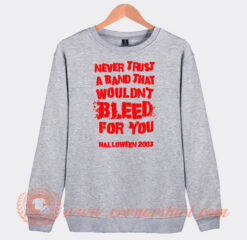 Never-Trust-A-Band-That-Wouldn't-Bleed-For-You-Sweatshirt-On-Sale