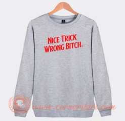 Nice-Trick-Wrong-Bitch-Sweatshirt-On-Sale