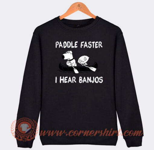 Paddle-Faster-I-Hear-Banjos-Family-Guy-Sweatshirt-On-Sale