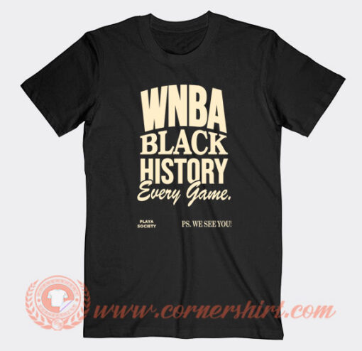 Playa-Society-Wnba-Black-History-Every-Game-T-shirt-On-Sale