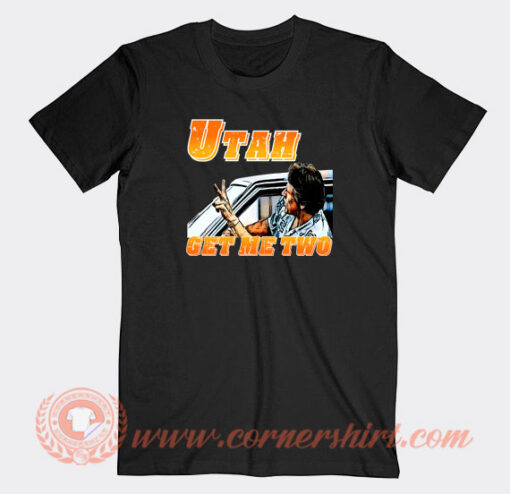 Point-Break-Utah-Get-Me-Two-T-shirt-On-Sale