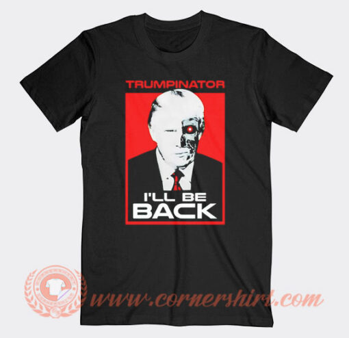Trumpinator I'll Be Back T-Shirt On Sale