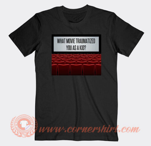 What Movie Traumatized You As A Kid T-Shirt On Sale