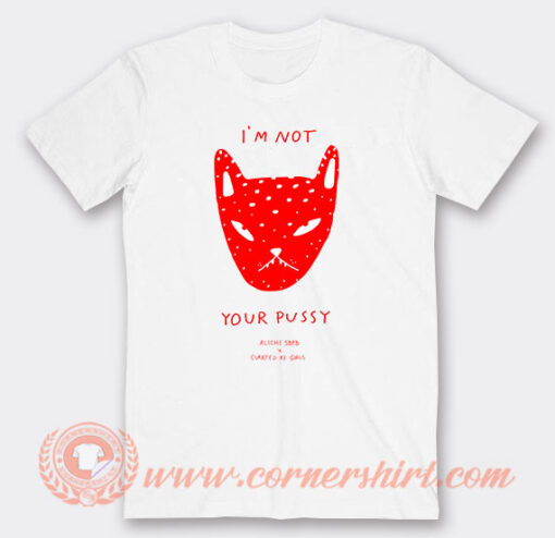 Aliche SBRB I'm Not Your Pussy T-Shirt On Sale