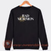 Bad Mormon Logo Sweatshirt On Sale