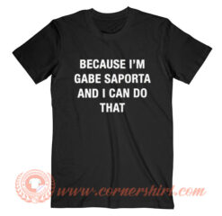 Because I'm Gabe Saporta T-Shirt On Sale