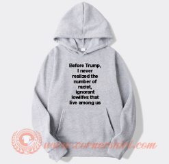 Before Trump I Never Realized The Number Of Racist Hoodie On Sale
