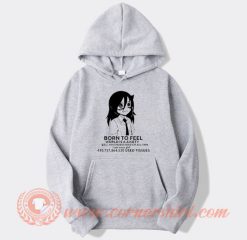 Born To Feel World Is A Axiety Hoodie On Sale
