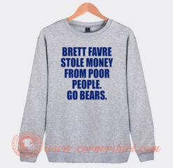 Brett Favre Stole Money From Poor People Sweatshirt On Sale