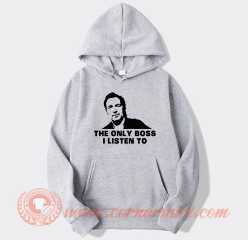 Bruce Springsteen The Only Boss I Listen To Hoodie On Sale