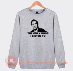 Bruce Springsteen The Only Boss I Listen To Sweatshirt On Sale