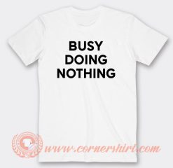 Busy Doing Nothing T-Shirt On Sale