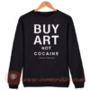 Buy Art Not Cocaine Sweatshirt On Sale