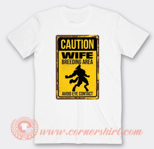 Caution Wife Breeding Area T-Shirt On Sale