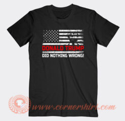 Donald Trump Did Nothing Wrong USA Flag T-Shirt On Sale