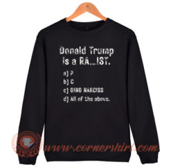 Donald Trump Is A Racist Sweatshirt On Sale