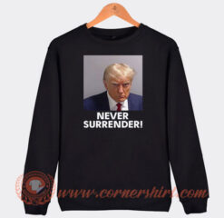 Donald Trump Never Surrender Sweatshirt On Sale