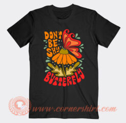 Don't Be Shy Butterfly T-Shirt On Sale
