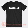 Don't Die AIE T-Shirt On Sale