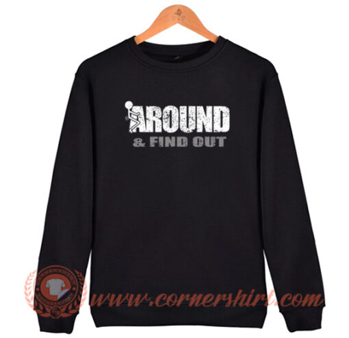 Fuck Around And Find Out Sweatshirt On Sale